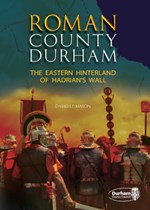 Roman County Durham: The Eastern Hinterland of Hadrian's Wall